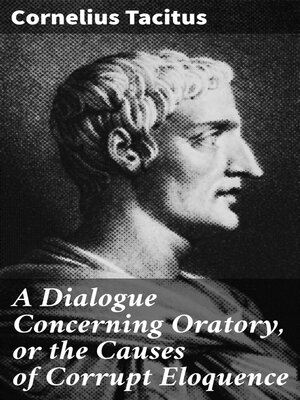 cover image of A Dialogue Concerning Oratory, or the Causes of Corrupt Eloquence
